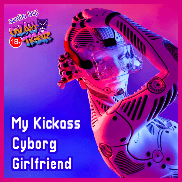 [EXCLUSIVE] My Kickass Cyborg Girlfriend (18+EroAudio)