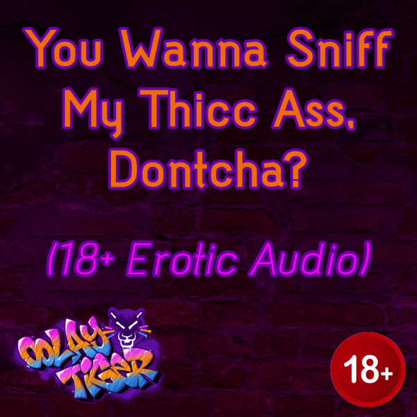[18+] You Wanna Sniff My Thicc A**, Dontcha? (EroAudio)