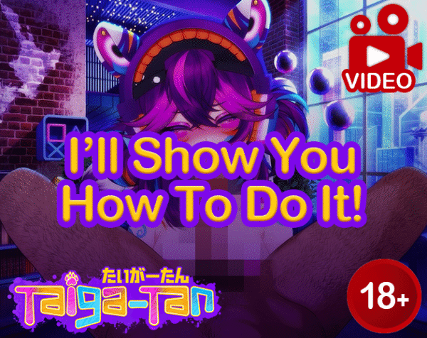 [ROLEPLAY VIDEO] I'll Show You How To Do It! - feat. Taiga-tan