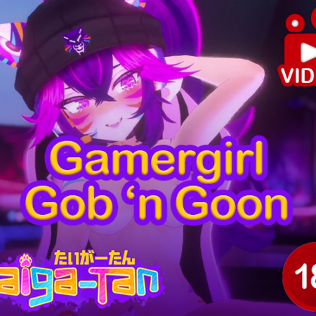 [ROLEPLAY VIDEO] Gamer Girl Gob 'n Goon - feat. Taiga-tan